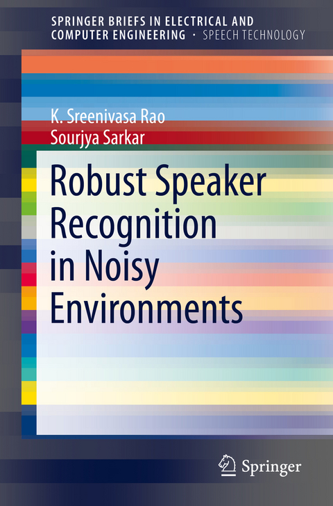 Robust Speaker Recognition in Noisy Environments - K. Sreenivasa Rao, Sourjya Sarkar