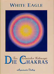 Die Chakras - Tore kosmischer Heil-Energie -  White Eagle