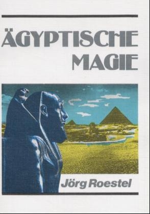 Ägyptische Magie - Jörg Roestel