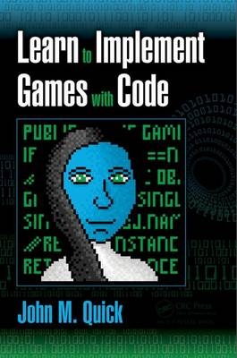 Learn to Implement Games with Code -  John M. Quick