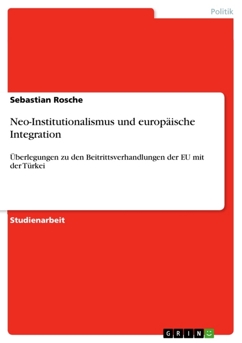 Neo-Institutionalismus Und Europaische Integration - Sebastian Rosche