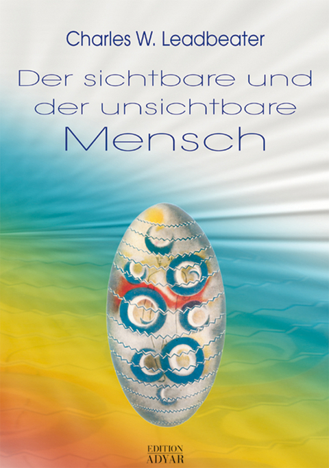 Der sichtbare und der unsichtbare Mensch - Charles W Leadbeater