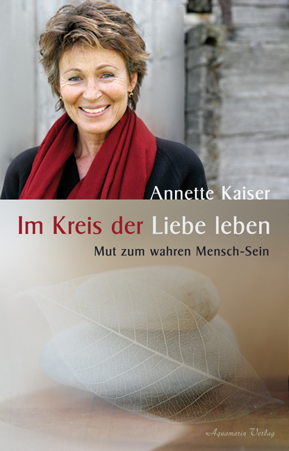 Im Kreis der Liebe leben - Annette Kaiser