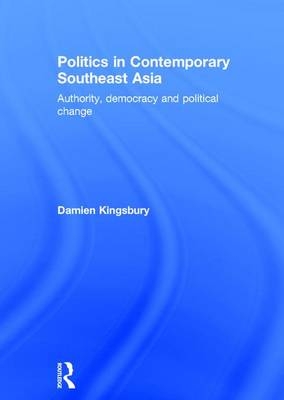 Politics in Contemporary Southeast Asia -  Damien Kingsbury