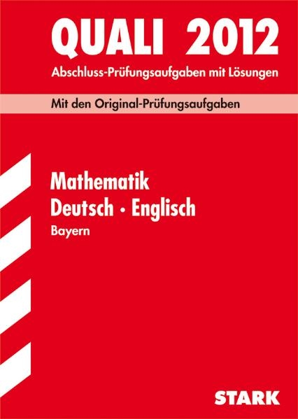 Abschluss-Prüfungsaufgaben Hauptschule/Mittelschule Bayern / Sammelband Quali Mathematik · Deutsch · Englisch 2012 - Walter Modschiedler, Walter jr Modschiedler, Werner Bayer, Birgit Mohr