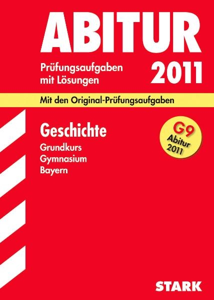 Abitur-Prüfungsaufgaben Gymnasium Bayern. Mit Lösungen / Geschichte Grundkurs für G9-Abitur 2011 - Heinz Vierengel