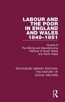 Labour and the Poor in England and Wales - The letters to The Morning Chronicle from the Correspondants in the Manufacturing and Mining Districts, the Towns of Liverpool and Birmingham, and the Rural Districts - 