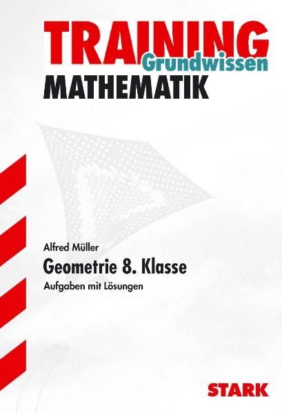 Training Mathematik Mittelstufe / Mittelstufe / Geometrie 8. Klasse - Alfred Müller