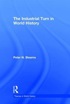 Industrial Turn in World History -  Peter Stearns