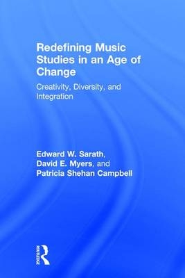 Redefining Music Studies in an Age of Change -  Patricia Campbell,  David Myers,  Edward Sarath