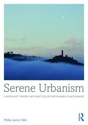 Serene Urbanism -  Phillip James Tabb