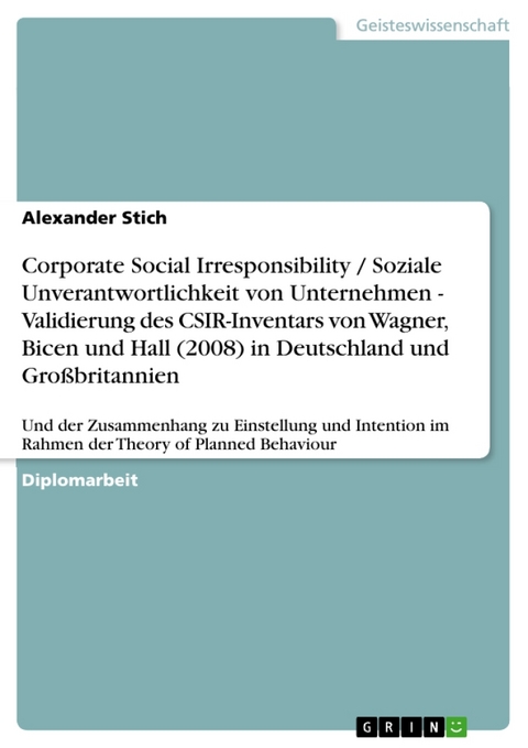 Corporate Social Irresponsibility / Soziale Unverantwortlichkeit Von Unternehmen - Validierung Des CSIR-Inventars Von Wagner, Bicen Und Hall (2008) in Deutschland Und Grossbritannien - Alexander Stich