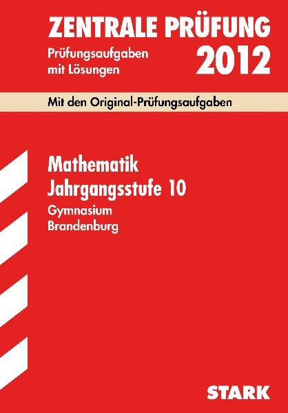 Zentrale Prüfung Gymnasium Brandenburg / Mathematik Jahrgangsstufe 10, 2012 - Evelyn Menzel, Jürgen Gurok, Detlef Launert