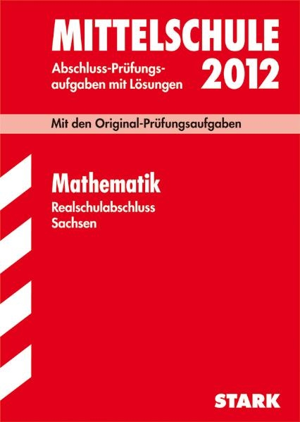 Training Abschlussprüfung Mittelschule Sachsen / Realschulabschluss Mathematik 2012 - Olaf Klärner