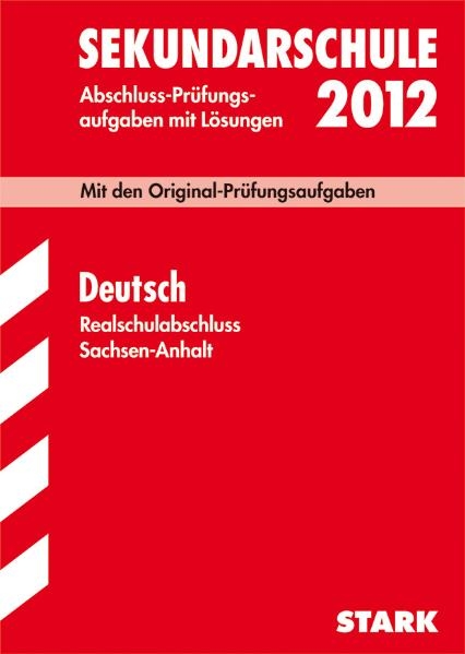 Abschluss-Prüfungsaufgaben Sekundarschule Sachsen-Anhalt / Deutsch Realschulabschluss 2012 -  Redaktion, Henrik Amende, Gudrun Felgenhauer, Martina Zehnpfund, Susanne Falk