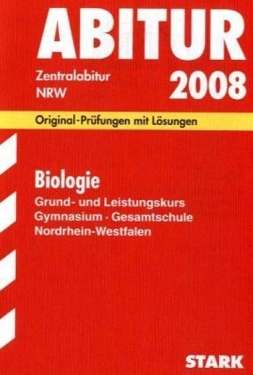 Abitur-Prüfungsaufgaben Gymnasium /Gesamtschule Nordrhein-Westfalen. Mit Lösungen / Abiturprüfung Biologie Grund- und Leistungskurs 2008 - Rolf Brixius