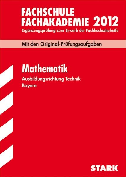 Fachschule /Fachakademie Bayern / Mathematik Ausbildungsrichtung Technik 2012 - Josef Dillinger