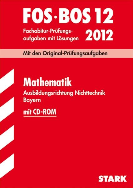 Abschluss-Prüfungsaufgaben Fachoberschule /Berufsoberschule Bayern / Fachabitur Mathematik FOS/BOS 12 / 2012 mit CD-ROM - Eberhard Lehmann, Friedrich Schmidt