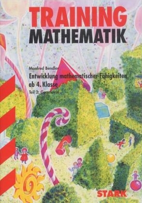 Training Mathematik - Entwicklung mathematischer Fähigkeiten ab 4. Klasse, Teil 2: Geometrie - Manfred Bendler