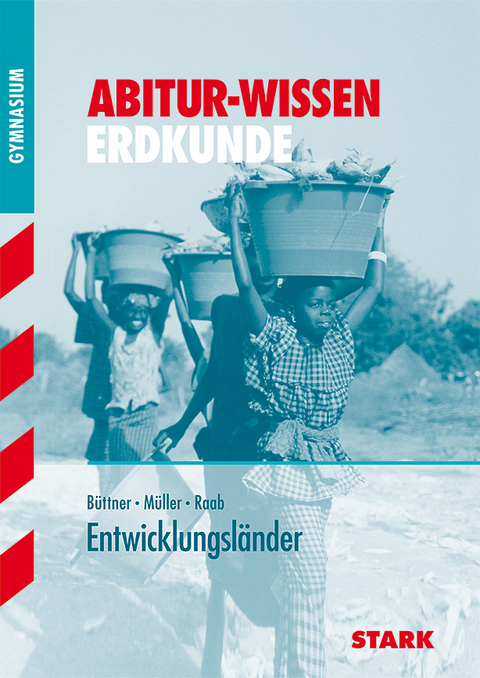 Abitur-Wissen - Erdkunde Entwicklungsländer - Hans-Georg Müller, Hans-Dieter Raab, Wilfried Büttner