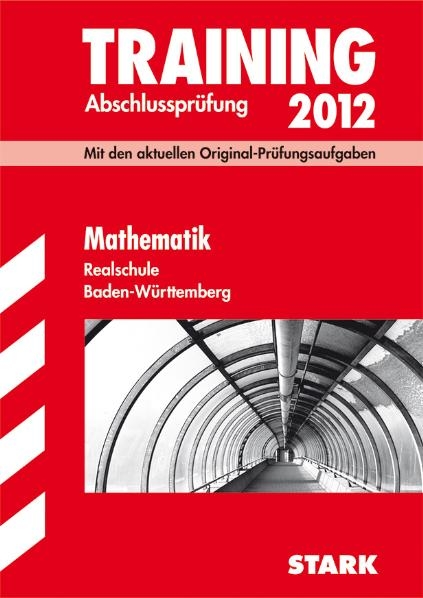 Training Abschlussprüfung Realschule Baden-Württemberg / Mathematik 2012 - Dieter Gauss, Wolfgang Matschke, Marc Möllers