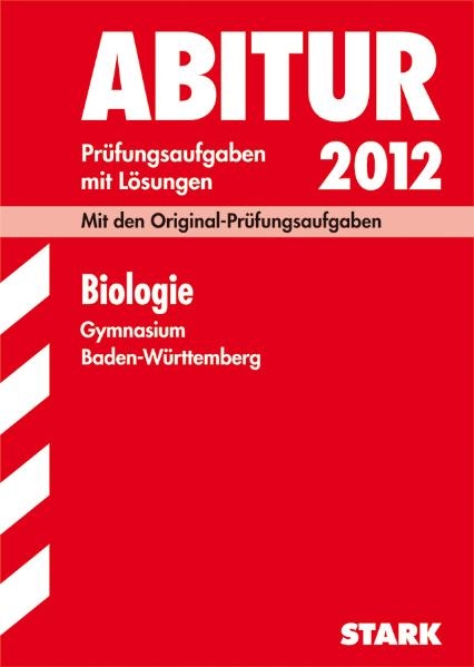 Abitur-Prüfungsaufgaben Gymnasium Baden-Württemberg. Mit Lösungen / Biologie 2012 - Werner Lingg