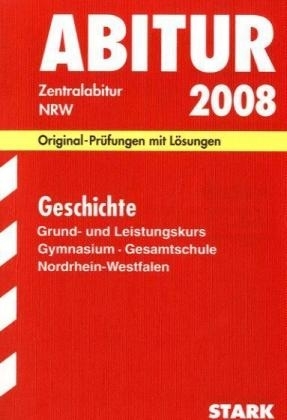 Abitur-Prüfungsaufgaben Gymnasium /Gesamtschule Nordrhein-Westfalen. Mit Lösungen / Abiturprüfungen Geschichte Grund- und Leistungskurs 2008 - Elisabeth Wagner