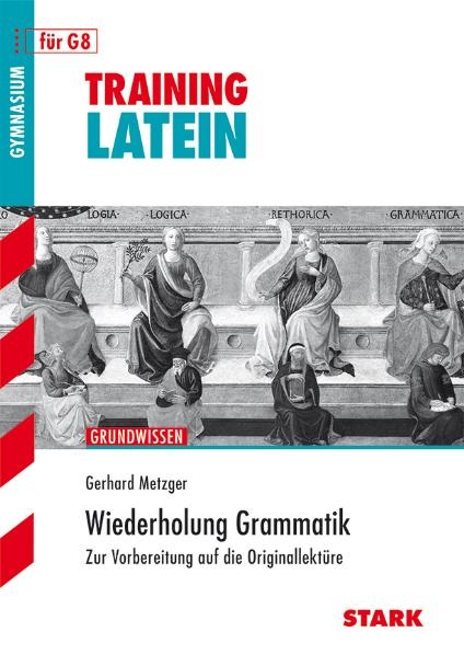 Training Latein / Wiederholung Grammatik - Gerhard Metzger