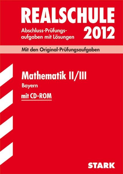 Abschluss-Prüfungsaufgaben Realschule Bayern. Mit Lösungen / Mathematik II / III mit CD-ROM 2012 - Alois Einhauser, Dietmar Steiner