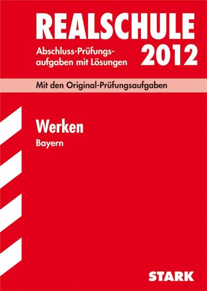 Abschluss-Prüfungsaufgaben Realschule Bayern. Mit Lösungen / Werken 2012 - Friedrich Melzner