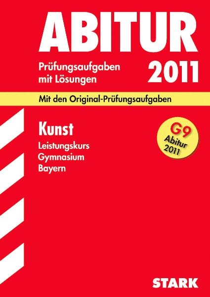 Abitur-Prüfungsaufgaben Gymnasium Bayern. Mit Lösungen / Kunst Leistungskurs für G9-Abitur 2011 - Nicole Raabe, Sebastian Schnackenburg, Markus Ziegler, Susanne Haub