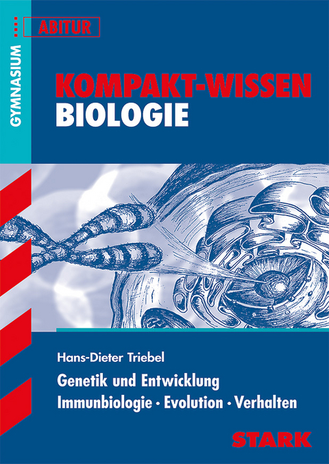 Kompakt-Wissen Gymnasium - Biologie - Genetik, Entwicklung, Immunbiologie, Evolution, Verhalten - Hans-Dieter Triebel