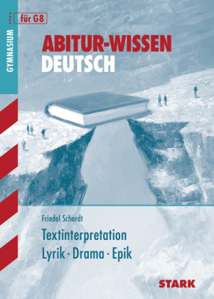 Abitur-Wissen - Deutsch Textinterpretation Lyrik, Drama, Epik - Friedel Schardt