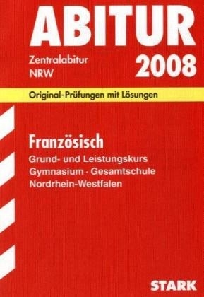 Abitur-Prüfungsaufgaben Gymnasium /Gesamtschule Nordrhein-Westfalen. Mit Lösungen / Abiturprüfung Französisch Grund- und Leistungskurs 2008 - Rita Hochstein-Peschen