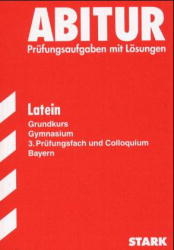 Abitur-Prüfungsaufgaben Gymnasium Bayern. Mit Lösungen / Latein Grundkurs, 3. Prüfungsfach und Colloquium 2007 - Gerhard Metzger