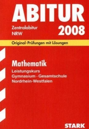 Abitur-Prüfungsaufgaben Gymnasium /Gesamtschule Nordrhein-Westfalen. Mit Lösungen / Abiturprüfung Mathematik Leistungskurs 2008 - Georg Breitenfeld, Herbert Kompernaß