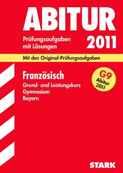 Abitur-Prüfungsaufgaben Gymnasium Bayern. Mit Lösungen / Französisch Grund- und Leistungskurs G9-Abitur 2011 - Harald Fischer, Peter Köhler, Hans G Matthes