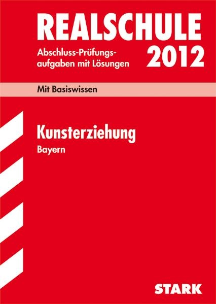 Abschluss-Prüfungsaufgaben Realschule Bayern. Mit Lösungen / Kunsterziehung 2012 - Stefan Winkelmeyr, Jens Knaudt