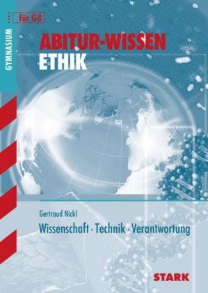 Abitur-Wissen Ethik / Wissenschaft · Technik · Verantwortung für G8 - Gertraud Nickl