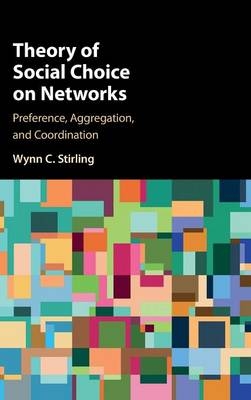 Theory of Social Choice on Networks -  Wynn C. Stirling