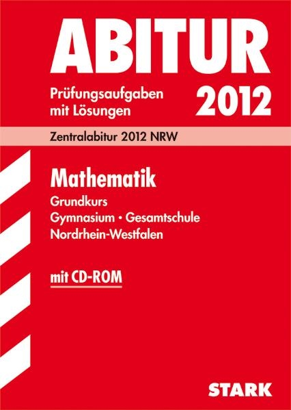 Abitur-Prüfungsaufgaben Gymnasium/Gesamtschule NRW / Mathematik Grundkurs 2012 mit CD-ROM - Georg Breitenfeld, Herbert Kompernaß