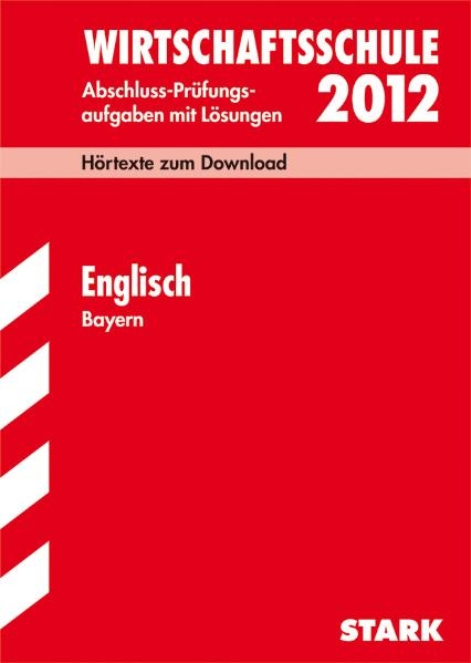 Abschluss-Prüfungsaufgaben Wirtschaftsschule Bayern. Mit Lösungen / Englisch 2012 - Peter Ehrl, Chris Riley, Sarah Töpler