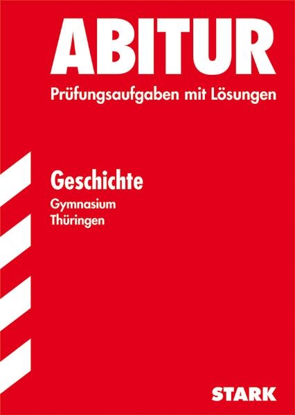 Abitur-Prüfungsaufgaben Gymnasium Thüringen. Aufgabensammlung mit Lösungen / Geschichte - Gertrud Lübbecke, Ilona Mertens