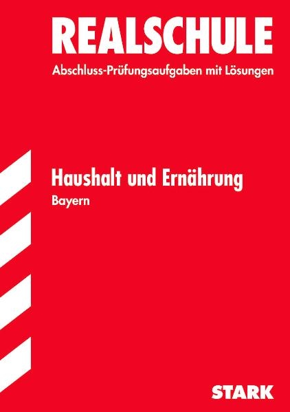 Abschluss-Prüfungsaufgaben Realschule Bayern. Mit Lösungen / Haushalt und Ernährung - Adelheid Müller, Angela Winter, Angela Nellen, Ulrike Niemetz