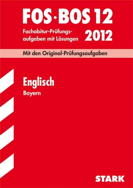 Abschluss-Prüfungsaufgaben Fachoberschule /Berufsoberschule Bayern / Englisch FOS/BOS 12 / 2012 - Günther Albrecht, Michael Albrecht