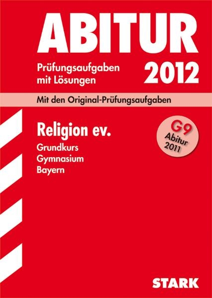 Abitur-Prüfungsaufgaben Gymnasium Bayern. Mit Lösungen / Religion ev. Grundkurs G9-Abitur 2011 - Monika Bogendörfer, Martin Keitel, Thomas Peter, Günter Beck-Mathieu