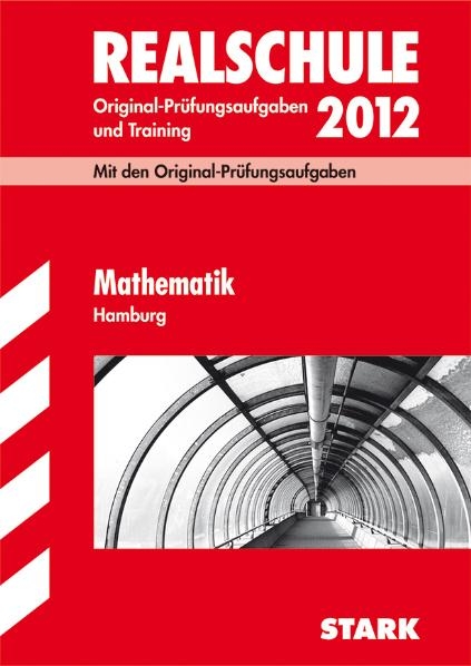 Abschluss-Prüfungsaufgaben Realschule Hamburg / Mathematik 2012 - Christoph Borr, Olaf Klärner, Karl H Kuhlmann, Kerstin Lenz, Wolfgang Matschke, Marc Möllers, Dietmar Steiner