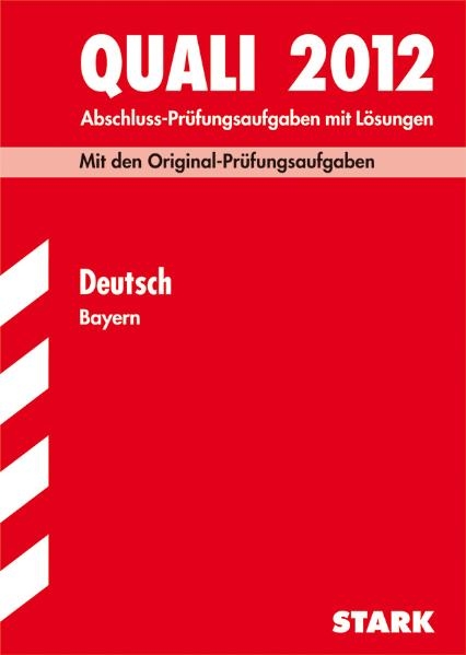 Abschluss-Prüfungsaufgaben Hauptschule/Mittelschule Bayern / Quali Deutsch 2012 - Werner Bayer