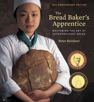 Bread Baker's Apprentice, 15th Anniversary Edition -  Peter Reinhart