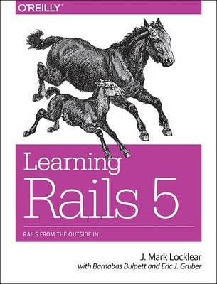 Learning Rails 5 -  Barnabas Bulpett,  Eric J Gruber,  J. Mark Locklear